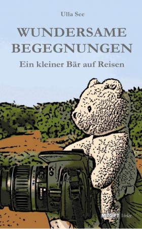 Wundersame Begegnungen - Ein kleiner Bär auf Reisen